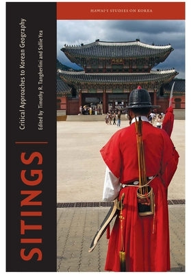 Sitings: Critical Approaches to Korean Geography by Tangherlini, Timothy R.