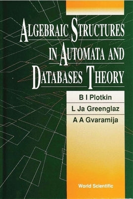Algebraic Structures in Automata and Database Theory by Greenglaz, L. Ja