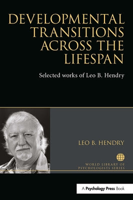 Developmental Transitions Across the Lifespan: Selected Works of Leo B. Hendry by Hendry, Leo