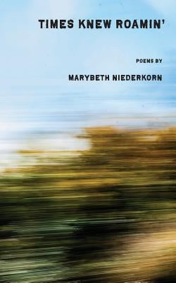 Times Knew Roamin' by Niederkorn, Marybeth