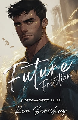 Future Friction (Shadowguard Files 2.5) by Sanchez, Ken