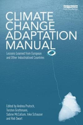 Climate Change Adaptation Manual: Lessons learned from European and other industrialised countries by Prutsch, Andrea