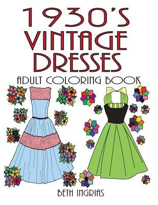 1930's Vintage Dresses: Adult Coloring Book by Ingrias, Beth