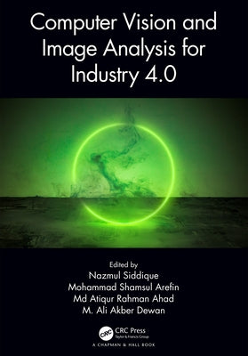 Computer Vision and Image Analysis for Industry 4.0 by Siddique, Nazmul