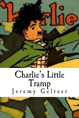 Charlie's Little Tramp: Part of Behind the Scenes: A Young Person's Guide to Film History by Geltzer, Jeremy