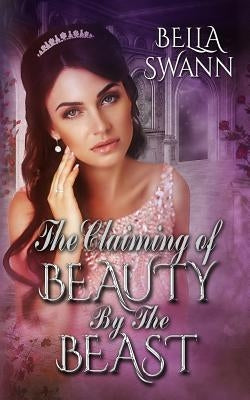 The Claiming of Beauty by the Beast by Swann, Bella