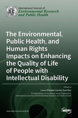 The Environmental, Public Health, and Human Rights Impacts on Enhancing the Quality of Life of People with Intellectual Disability by Sanchez, Laura Elisabet Gomez