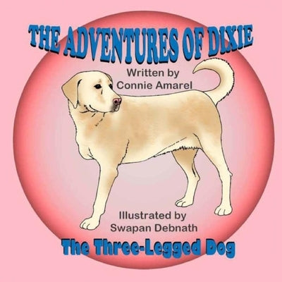 The Adventures of Dixie the Three-Legged Dog by Debnath, Swapan