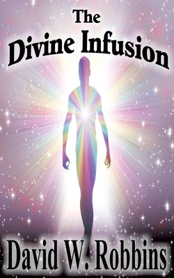 The Divine Infusion by Robbins, David W.