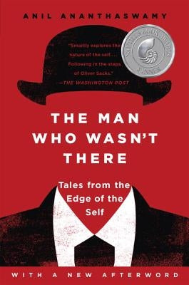 The Man Who Wasn't There: Tales from the Edge of the Self by Ananthaswamy, Anil