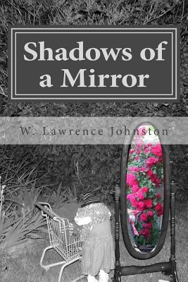 Shadows of a Mirror by Johnston, W. Lawrence
