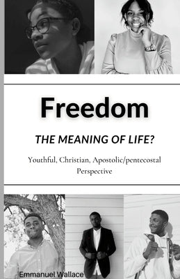 Freedom: The meaning of life? by Wallace, Emmanuel