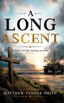 A Long Ascent: A Journey of Faith, Healing, and Hope by Smith, Matthew Tanner