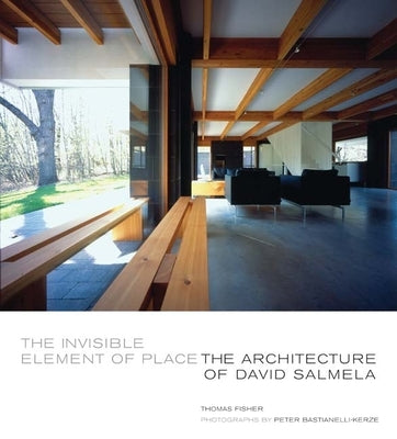 The Invisible Element of Place: The Architecture of David Salmela by Fisher, Thomas