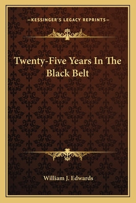 Twenty-Five Years In The Black Belt by Edwards, William J.