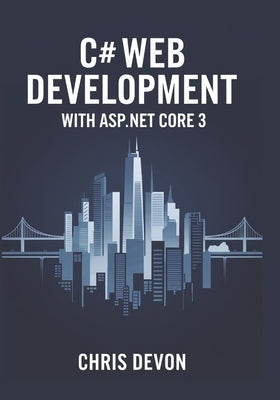 C# Web Development With ASP.NET core 3 by Devon, Chris