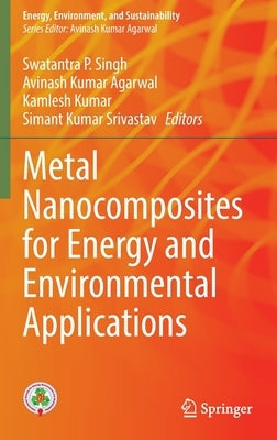 Metal Nanocomposites for Energy and Environmental Applications by Singh, Swatantra P.