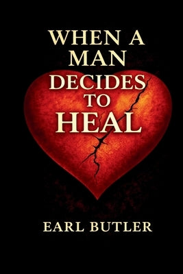 When A Man Decides To Heal by Butler, Earl