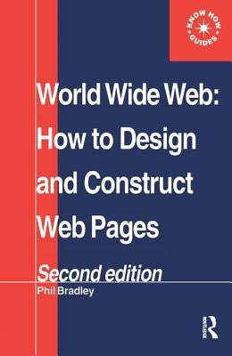 World Wide Web: How to design and Construct Web Pages by Bradley, Phil
