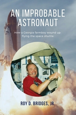 An Improbable Astronaut: How a Georgia farmboy wound up flying the space shuttle by Bridges, Roy D.