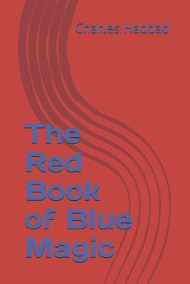 The Red Book of Blue Magic by Haddad, Charles