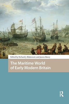 The Maritime World of Early Modern Britain by Blakemore, Richard