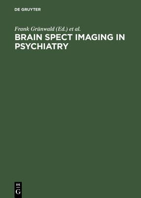 Brain Spect Imaging in Psychiatry by Grünwald, Frank