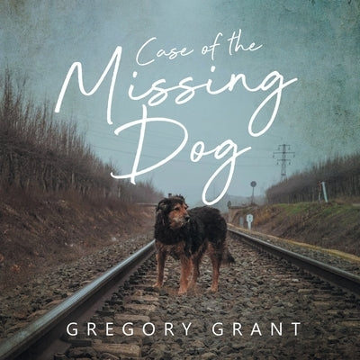Case of the Missing Dog by Grant, Gregory