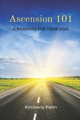 Ascension 101: A Roadmap For Your Soul by Nash, Sarah