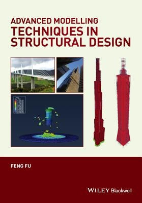 Advanced Modelling Techniques in Structural Design by Fu, Feng