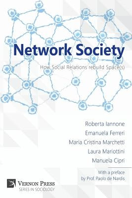 Network Society; How Social Relations Rebuild Space(s) by Iannone, Roberta