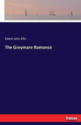 The Greymare Romance by Ellis, Edwin John