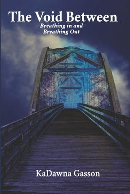 The Void Between Breathing in and Breathing Out. by Gasson, Kadawna