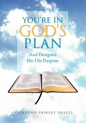 You're In God's Plan: And Designed For His Purpose by Smalls, Reverend Shirley