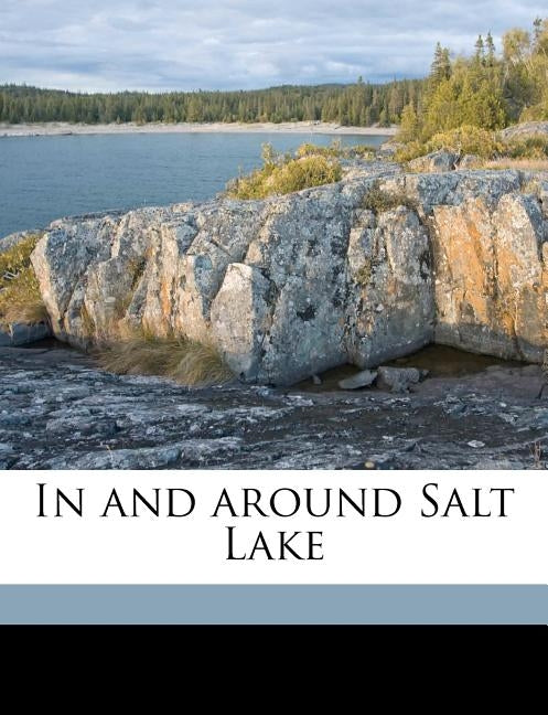 In and Around Salt Lake by Anonymous