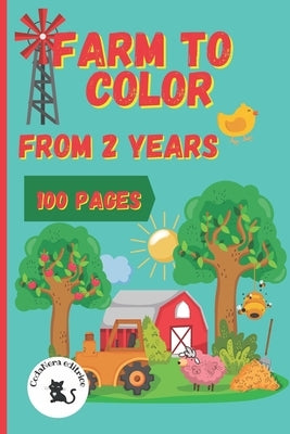 Farm to Color - From 2 Years - 100 Pages - Codanera Editrice: Colouring Book 24 Months- Farm with Names of the Figures - Large Characters Book - Activ by Editrice, Codanera