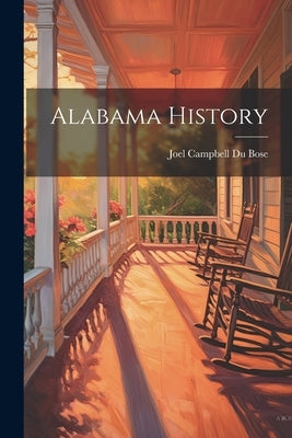 Alabama History by Joel Campbell Du Bose