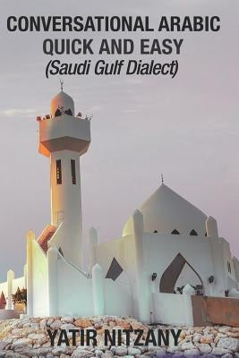 Conversational Arabic Quick and Easy: Saudi Gulf Dialect by Nitzany, Yatir