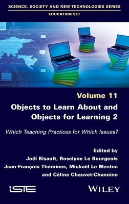 Objects to Learn about and Objects for Learning 2: Which Teaching Practices for Which Issues? by Bisault, Joel