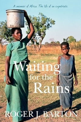 Waiting for the Rains by Barton, Roger J.