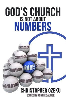 God's Church is not About Numbers: Christians all over the world are drawn to churches with large congregations because they engage in hyped-up music by Ozeku, Christopher