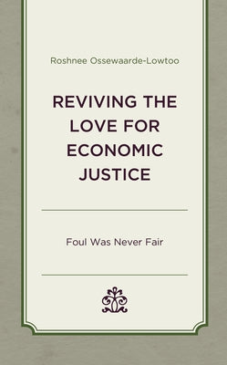 Reviving the Love for Economic Justice: Foul Was Never Fair by Ossewaarde-Lowtoo, Roshnee