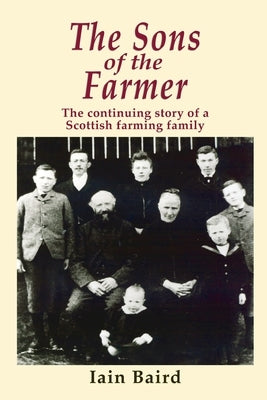 The Sons of the Farmer: The continuing story of a Scottish farming family by Baird, Iain Publishing Technology