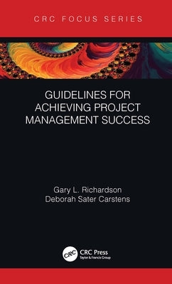 Guidelines for Achieving Project Management Success by Richardson, Gary L.