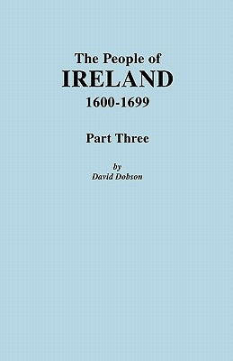 People of Ireland, 1600-1699. Part Three by Dobson, David