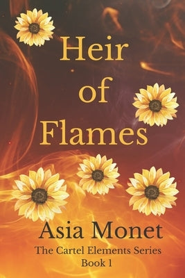 Heir of Flames: Book 1 of the Cartel Elements Series by Monet, Asia