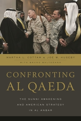 Confronting al Qaeda: The Sunni Awakening and American Strategy in al Anbar by Cottam, Martha L.