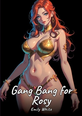 Gang Bang for Rosy: Sexy Erotic Stories for Adults Illustrated with Hentai Pictures - Naked Illustrations by White, Emily