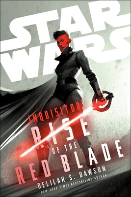 Star Wars: Inquisitor: Rise of the Red Blade by Dawson, Delilah S.