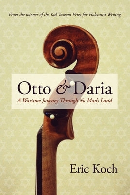 Otto and Daria: A Wartime Journey Through No Man's Land by Koch, Eric